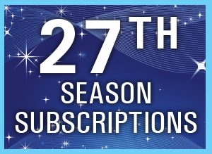 27th Season Subscriptions