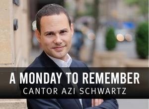 Cantor Azi Schwartz – A Monday to Remember